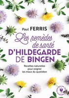 Les remèdes de santé d'Hildegarde de Bingen: Recettes naturelles pour soigner les maux au quotidien