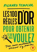 LES 100 RÈGLES D'OR POUR OBTENIR CE QUE VOUS VOULEZ SANS AVOIR À LE DEMANDER