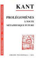 Prolegomenes a Toute Metaphysique Future Qui Pourra Se Presenter Comme Science (Bibliotheque Des Textes Philosophiques - Poche) (French Edition)