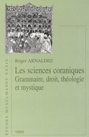 Sciences coraniques (Les): Grammaire, droit, théologie et mystique