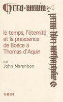 Temps, l'éternité et la prescience de Boèce à Thomas d'Aquin (Le)