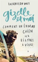 Gizelle et moi : comment un énorme chien m'a réappris à vivre