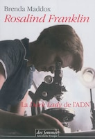 Rosalind Franklin : la "dark lady" de l'ADN