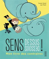 Sens dessous dessous !: Mon livre des contraires
