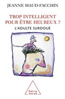Trop Intelligent Pour Être Heureux : L'Adulte Surdoué