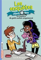 Eliott et Nina tome 2 Le mystère du petit cochon empiosonné