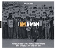 I AM A MAN: Photographies et luttes pour les droits civiques dans le sud des Etats-Unis, 1960-1970