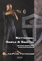 KETTLEBELL : SIMPLE & SINISTRE : MÉTHODE MINIMALISTE, EFFICACITÉ MAXIMALE: Kettlebell