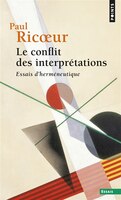 Conflit des interprétations (Le) [nouvelle édition]: Essais d'herméneutique