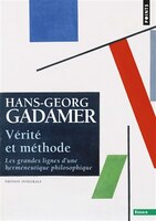 Vérité et méthode: Grandes lignes d'une herméneutique philosophique (Les)