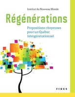 Régénérations: 50 propositions citoyennes pour un Québec intergénérationnel