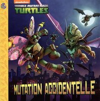 Teenage mutant ninja turtles - Mutation accidentelle