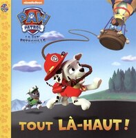 Paw Patrol  La Pat'Patrouille Tout là-haut!