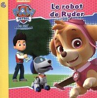 La Pat' patrouille : Le robot de Ryder