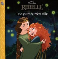 Disney Princesses - Rebelle : Une Journée Mère Fille