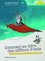 Comment se faire des millions d'amis: Tout plein d'histoires vraies sur les histoires inventées