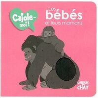 LES BEBES ET LEURS MAMANS CAJOLE-MOI !