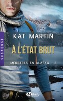 Meurtres en Alaska t2 A l'état brut