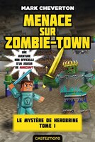 Le mystère de Herobrine tome 1  Menace sur Zombie-Town