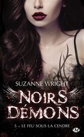 Noirs démons Tome 5 : Le Feu sous la cendre