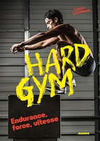 Hard Gym : Endurance, Force, Vitesse