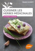 Cuisiner les herbes médicinales du jardin: 38 plantes et 85 recettes
