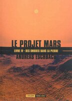 Le projet Mars tome 4 des ombres dans la pierre
