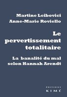 Pervertissement totalitaire (Le): Banalité du mal selon Hannah Arendt (La)