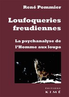 Loufoqueries freudiennes: Psychanalyse de l'Homme aux loups (La)