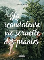 LA SCANDALEUSE VIE SEXUELLE DES PLANTES