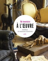 À l'oeuvre: Ateliers et maisons d'artistes