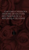 HIstoire de ma fufite des prisons de la République de Venise [nouvelle édition]