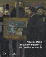 Maurice Denis et Eugène Delacroix: De l'atelier au musée