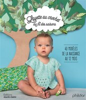Layette au crochet au fil des saisons : 40 modèles de la naissan