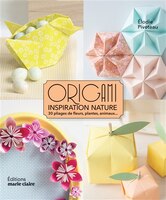 Origami inspiration nature : 30 pliages de fleurs, plantes, anim