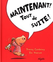 Maintenant ! Tout de suite !