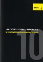 Amnistie Internationale Rapport 2010: La Situation Des Droits Humains Dans Le Monde (Forum Du Commerce International) (French Edition)