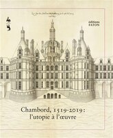 Chambord 1519-2019 : l'utopie à l'oeuvre [édition bilingue]: Utopie à l'oeuvre (L')