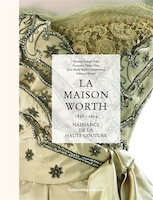 Maison Worth (La): Naissance de la haute couture