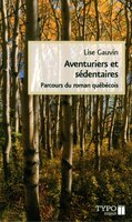Aventuriers et sédentaires: Parcours du roman québécois