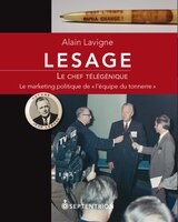 Lesage, Le Chef Télégénique: Marketing Politique De L'équipe Du