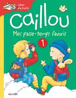 Caillou: Mes passe-temps favoris 1: Cahier d'activités