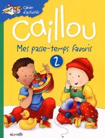 Caillou: Mes passe-temps favoris 2: Cahier d'activités
