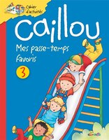 Caillou: Mes passe-temps favoris 3: Cahier d'activités