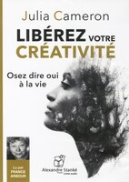 Libérez votre créativité: Osez dire oui à la vie (CD MP3)