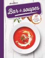 Bar à soupe 80 recettes de soupes