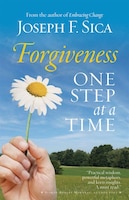 Forgiveness: One Step At A Time: One Step at a Time