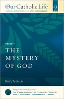 Our Catholic Life: The Mystery Of God: Creed