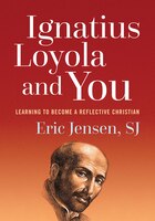 Ignatius Loyola and You: Learning to Become a Reflective Christian