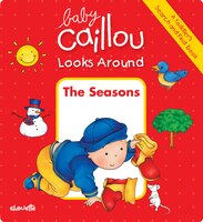 Baby Caillou Looks Around (a Toddler's Search And Find Book): The Seasons